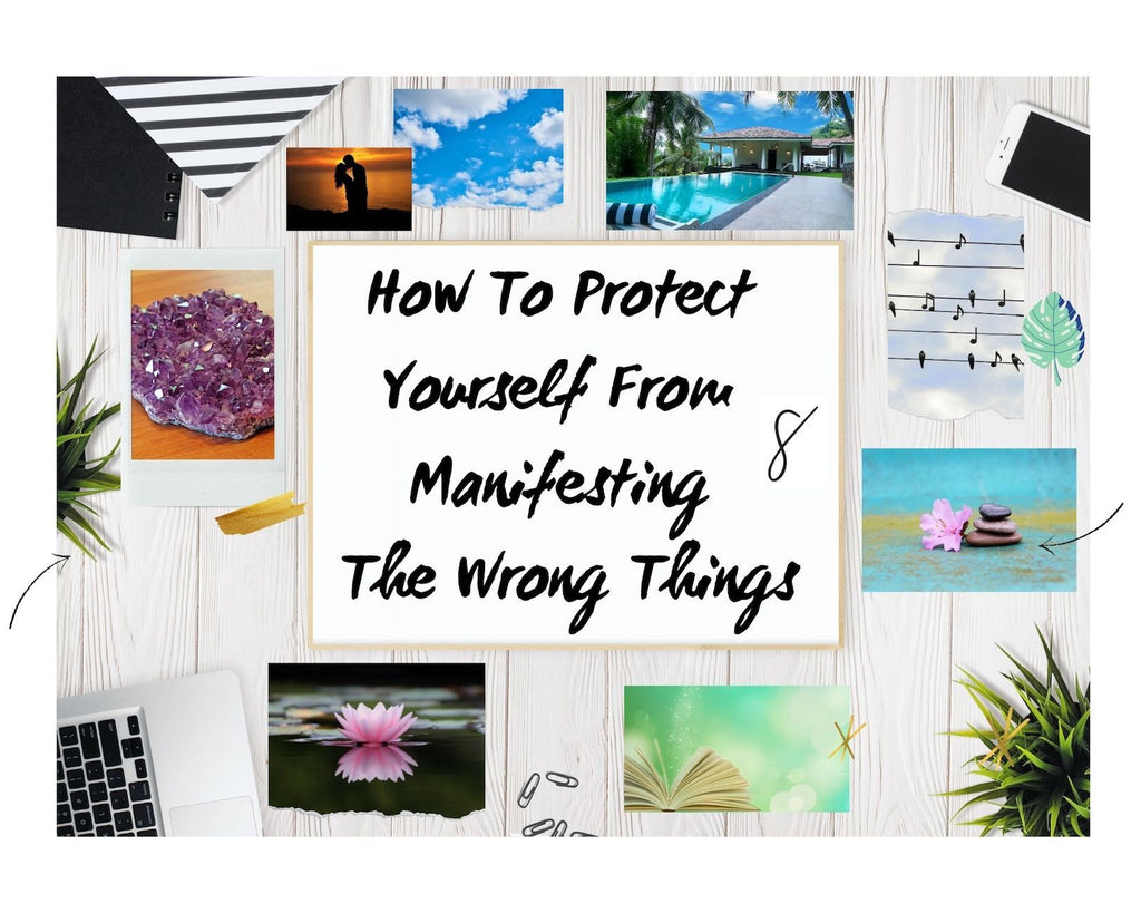 How To Protect Yourself From Manifesting The Wrong Things –  5 Items To Carefully Evaluate